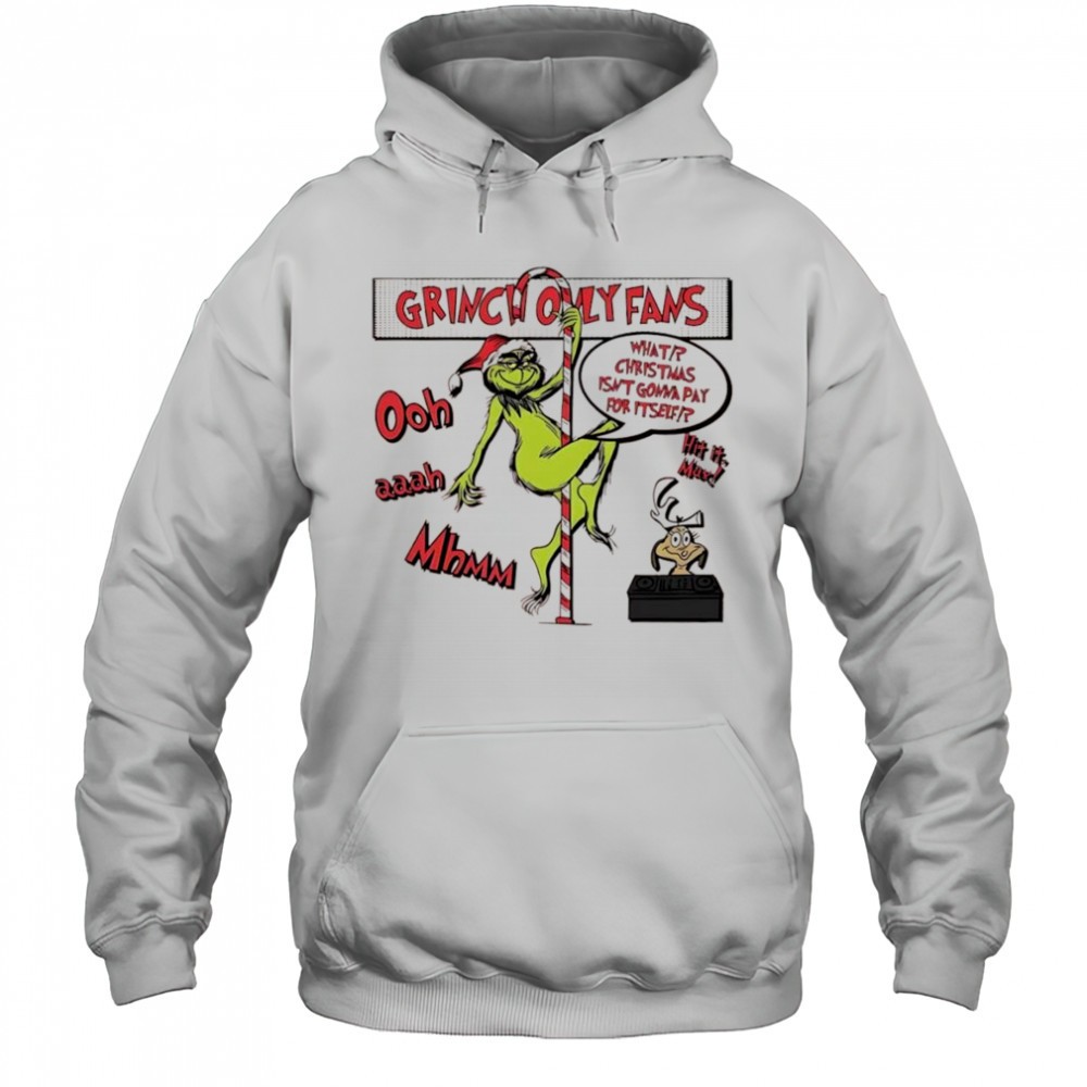 Grinch Only Fams What Christmas isnt gonna pay for itself graphic shirt