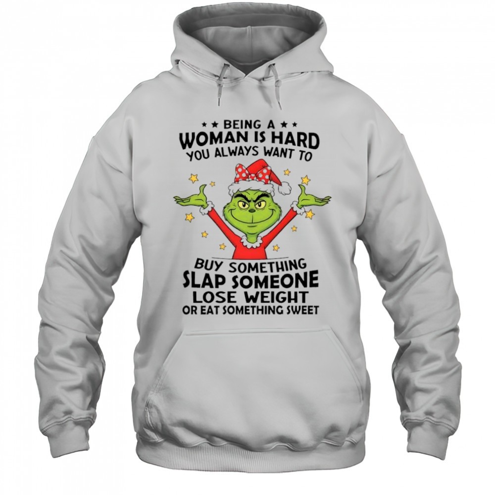 Grinch Santa being a woman is hard you always want to buy something slap someone lose weight shirt