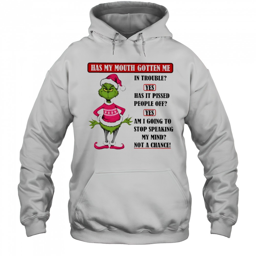 Grinch Santa has my mouth gotten me in trouble shirt