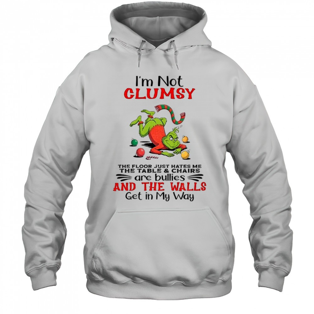 Grinch Santa hat Im not clumsy the floor just hates me the table and chairs are bullies and the walls Christmas shirt