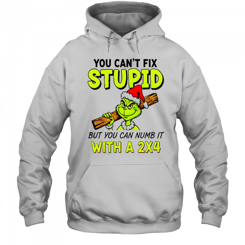 Grinch Santa hat you cant fix stupid but you can numb it with a 2×4 shirt