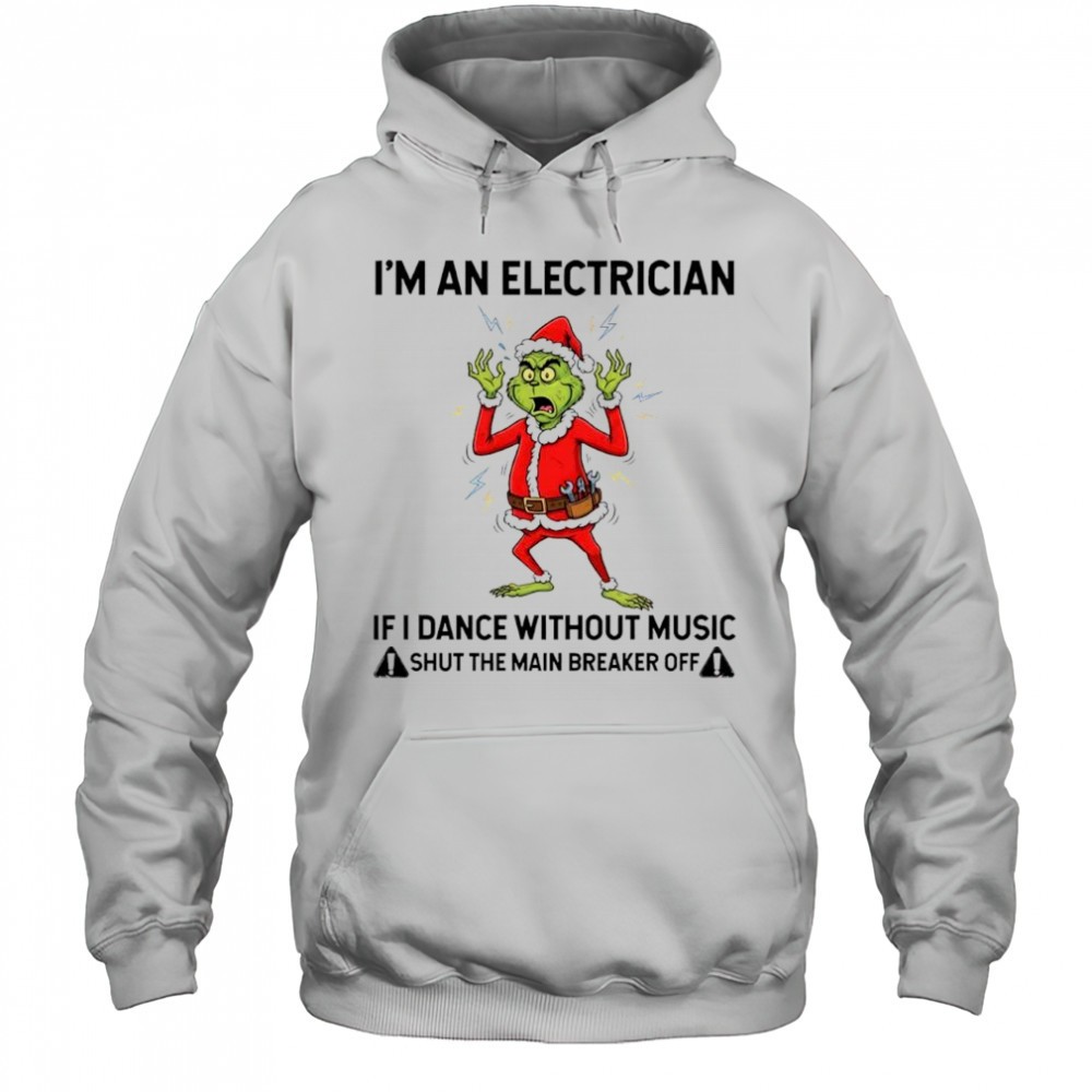 Grinch Santa im an electrician if i dance without music shut the main breaker off shirt