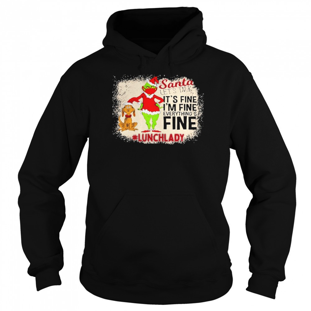 Grinch Santa Lets Talk Its Fine Im Fine Everythings Fine Lunch Lady Christmas Sweater Shirt