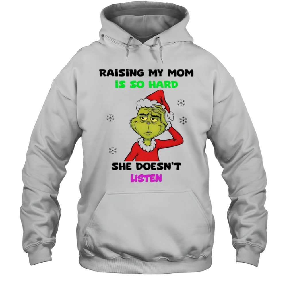 Grinch Santa raising my mom is so hard she doesnt liste shirt