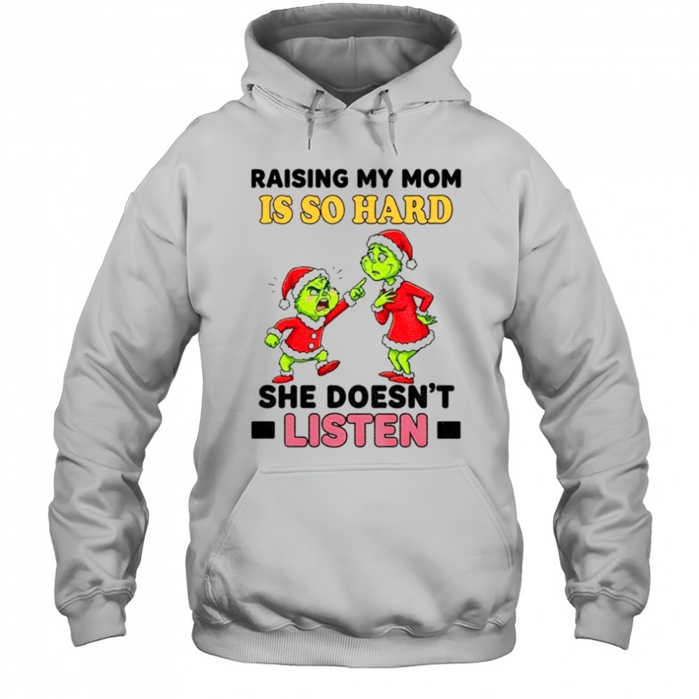 Grinch Santa raising my mom is so hard she doesnt listen Merry Christmas shirt