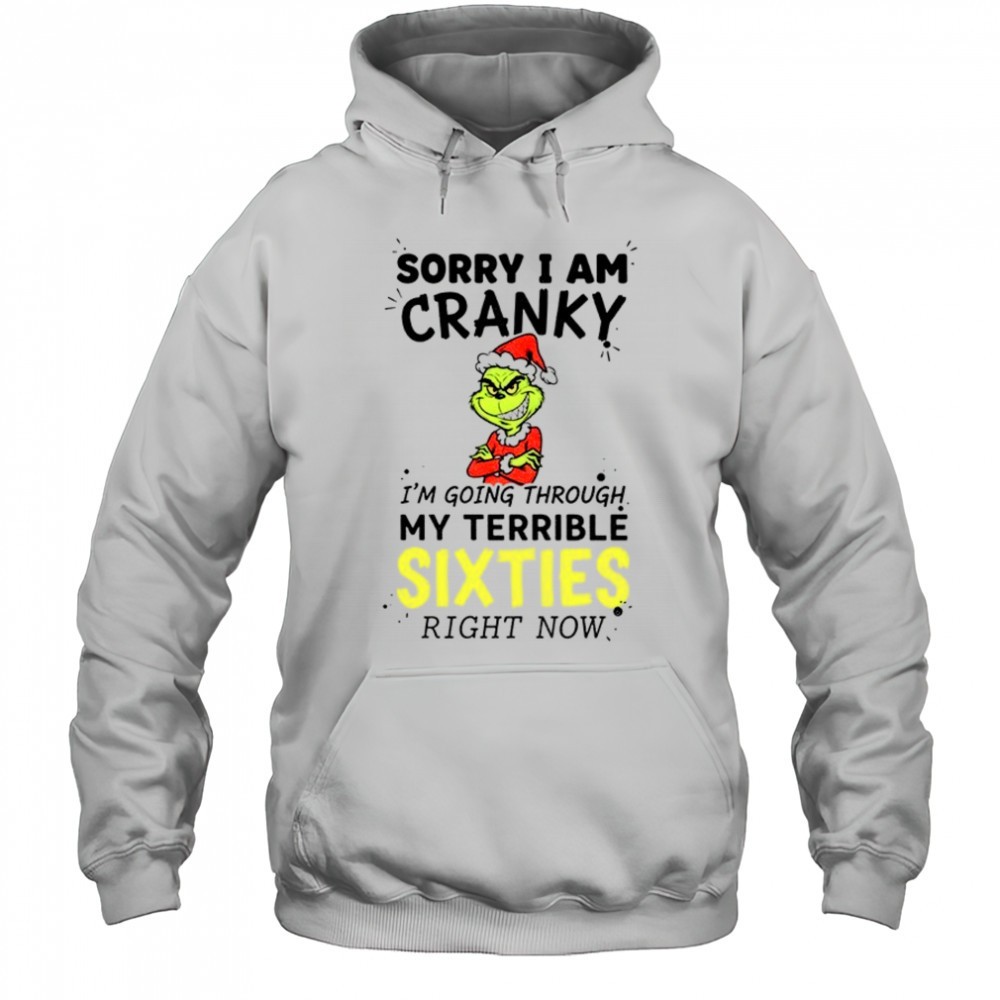 Grinch Santa sorry I am cranky Im going through my terrible sixties right now Merry Christmas shirt