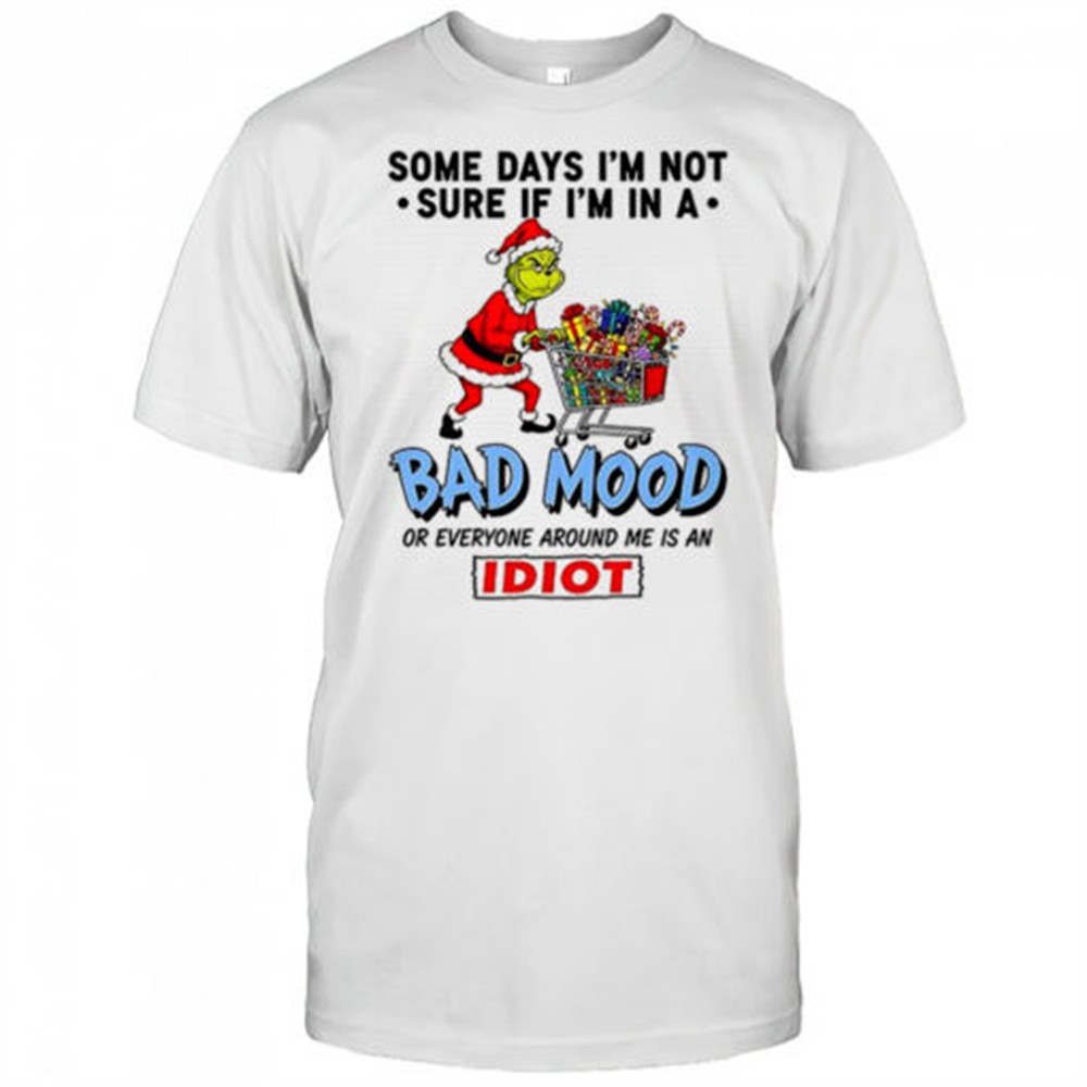 grinch-some-days-im-not-sure-if-im-in-a-bad-mood-or-everyone-around-me-is-an-idi-rpujjkr6 Grinch some days Im not sure if Im in a bad mood or everyone around me is an idiot Christmas shirt