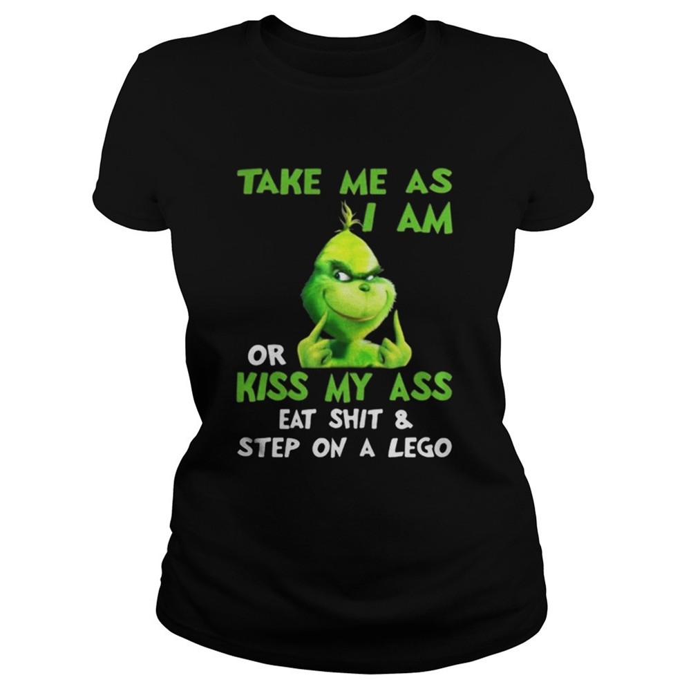 Grinch take me as I am or kiss my ass Christmas shirt