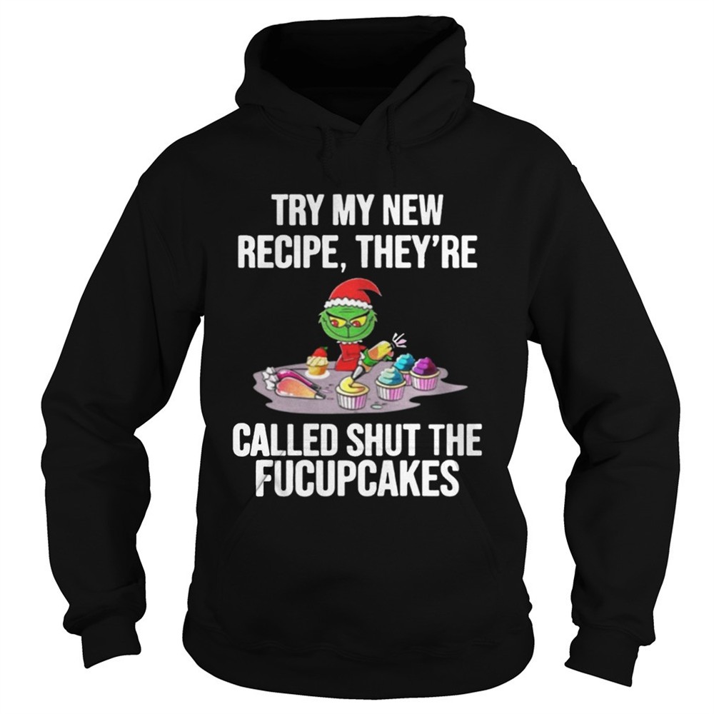 Grinch Try My New Recipe Theyre Called Shut The Fucupcakes Sweater
