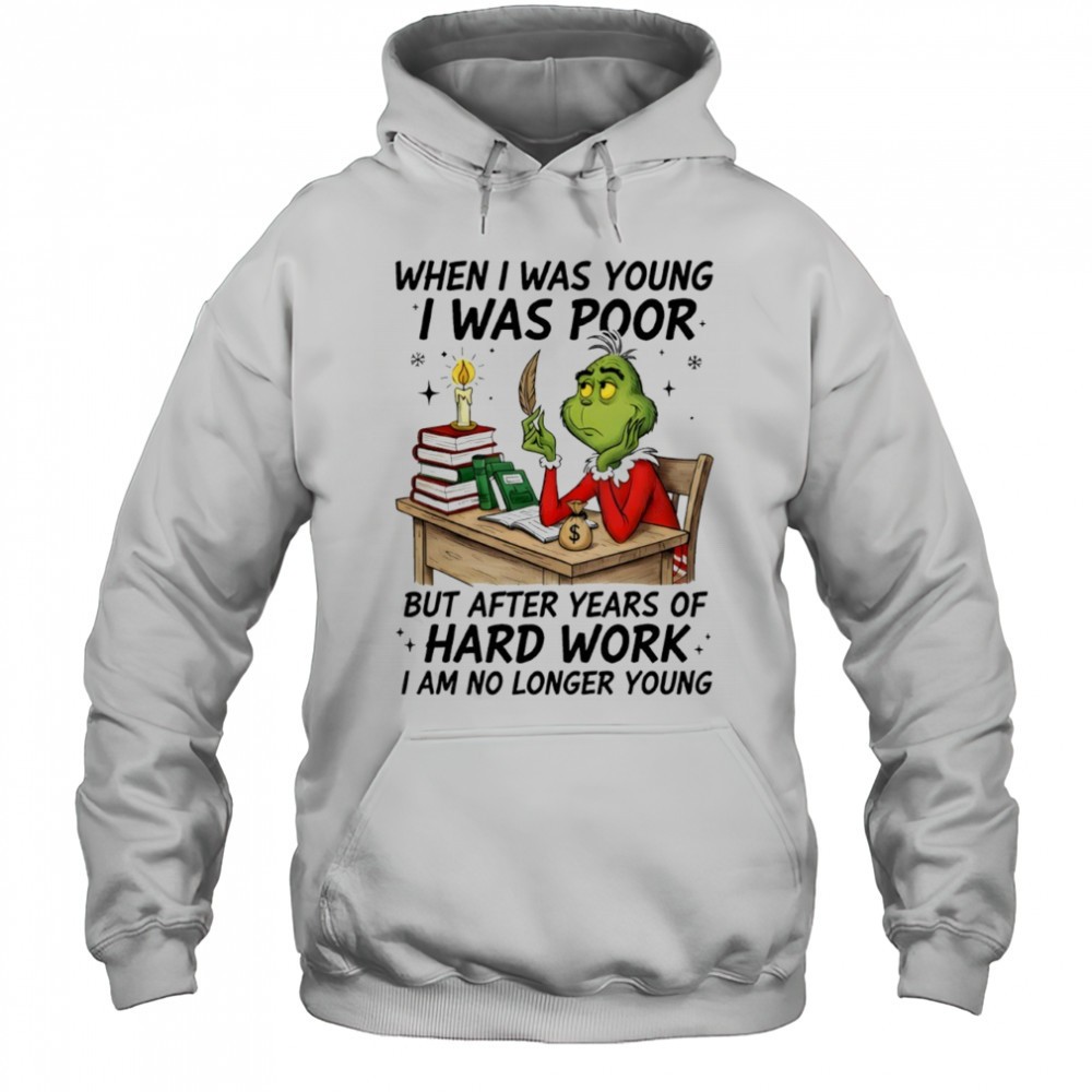 Grinch when i was young i was poor but after years of hard work shirt