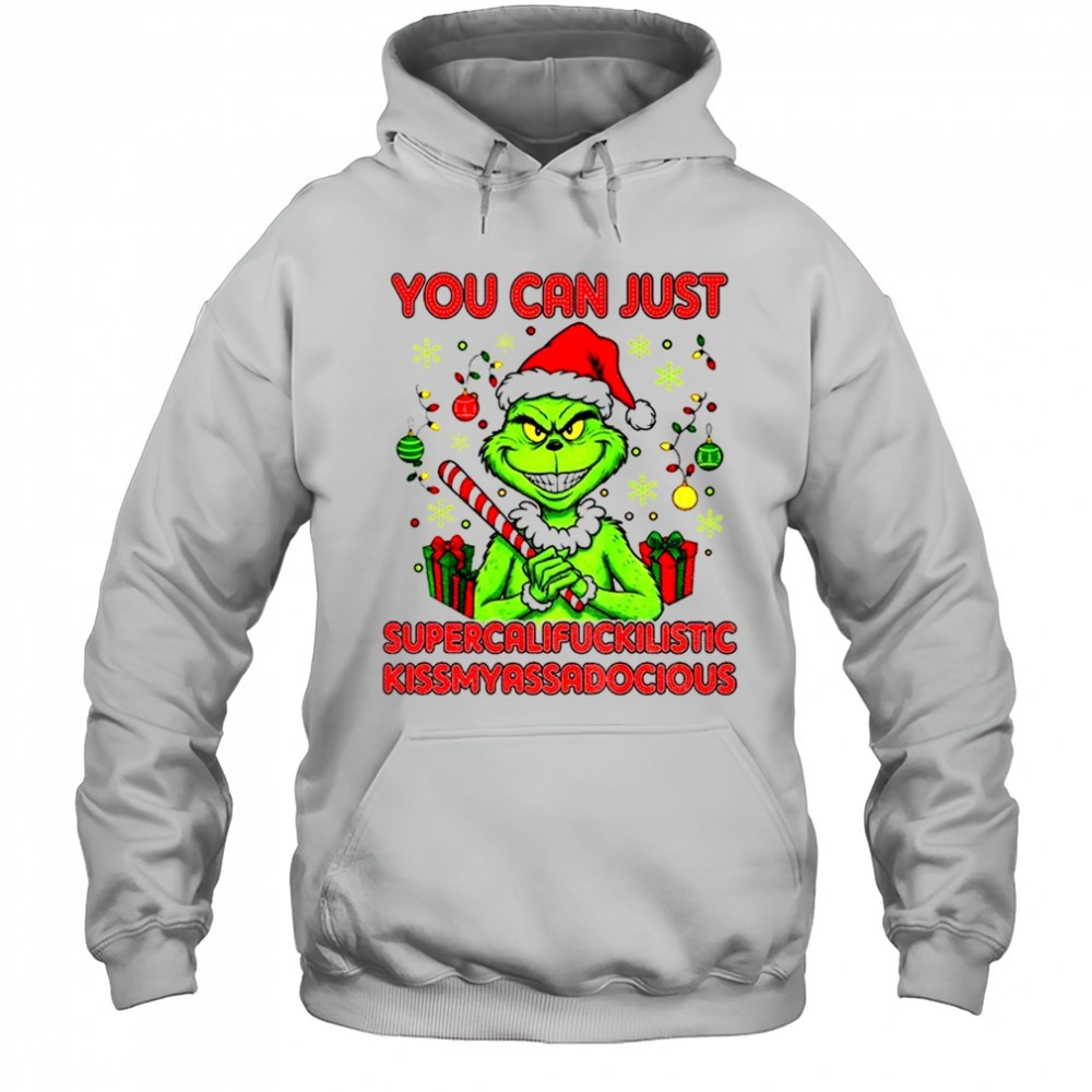 Grinch you can just supercalifuckilistic kissmyassadocious Christmas shirt