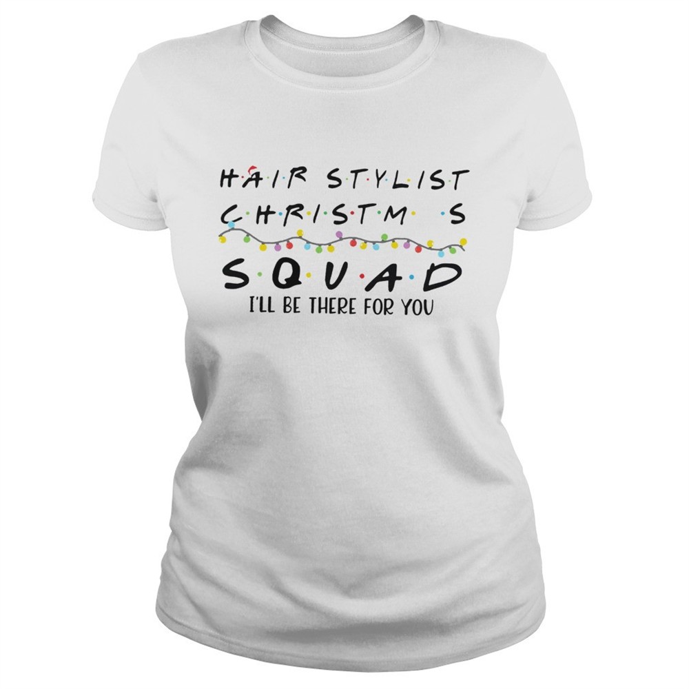 hair-stylist-christmas-squad-ill-be-there-for-you-shirt-gvh1q8bh Hair Stylist Christmas Squad Ill Be There For You shirt
