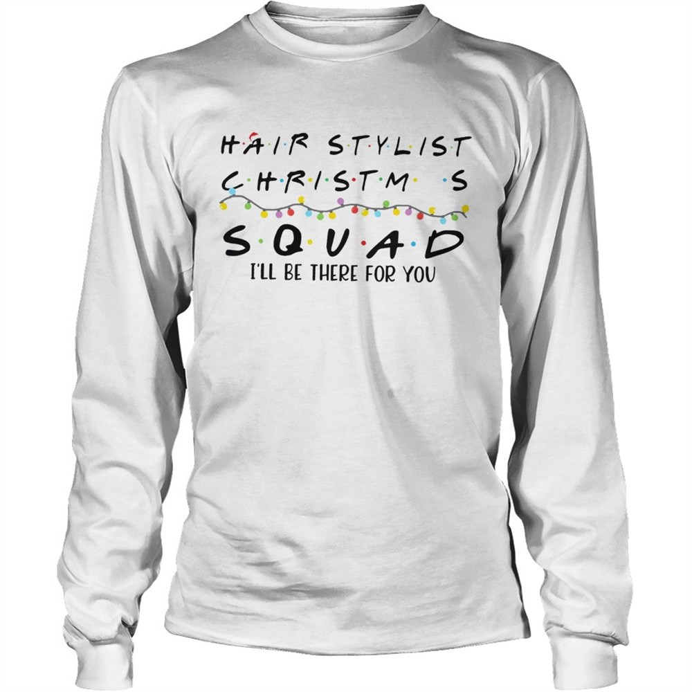 hair-stylist-christmas-squad-ill-be-there-for-you-shirt-gvh1q8bh Hair Stylist Christmas Squad Ill Be There For You shirt