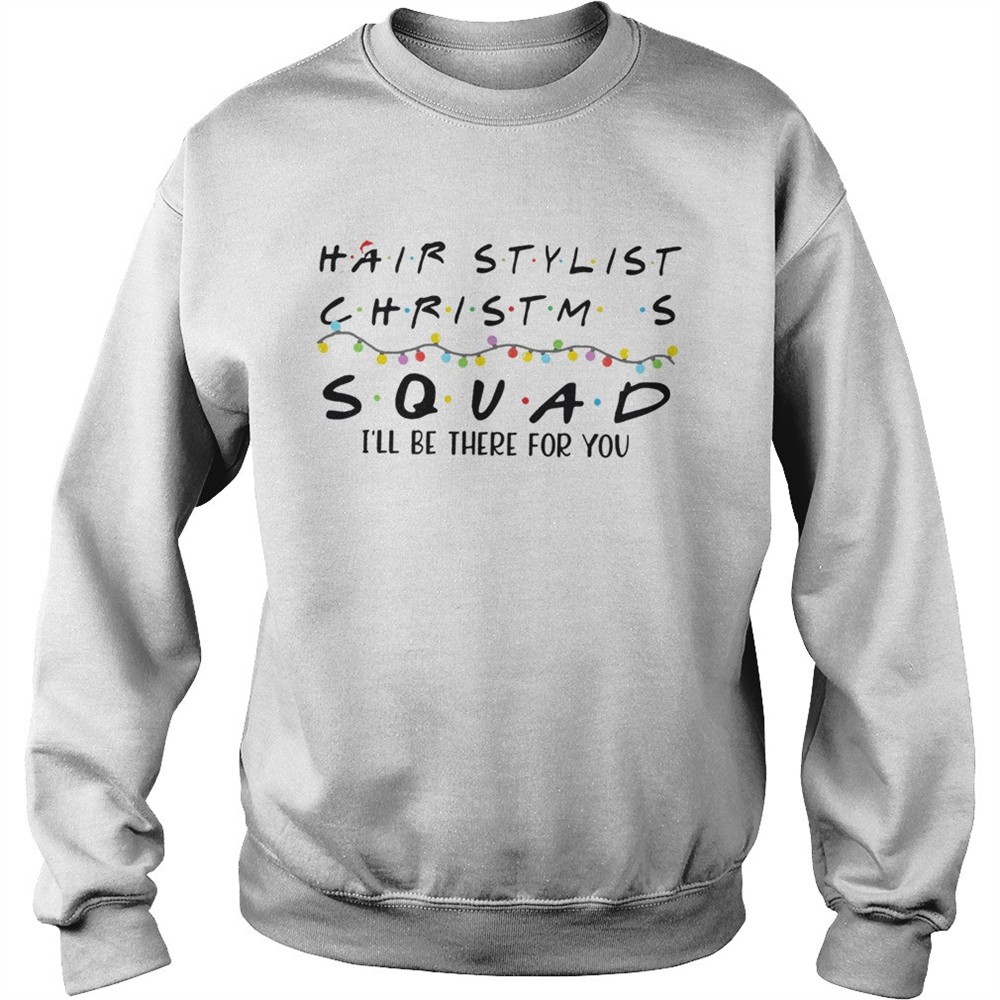 Hair Stylist Christmas Squad Ill Be There For You shirt