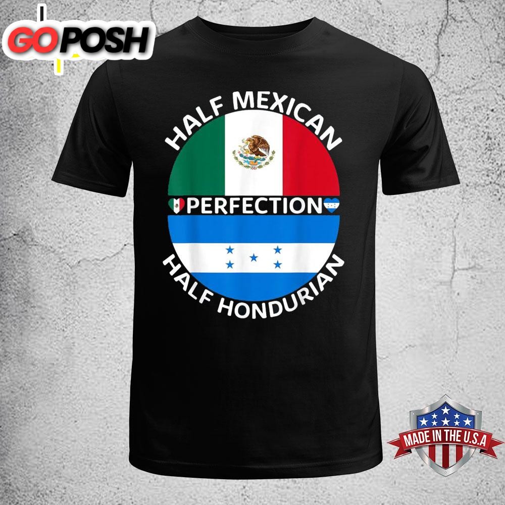 Half Mexican Half Honduran Perfection T-Shirt