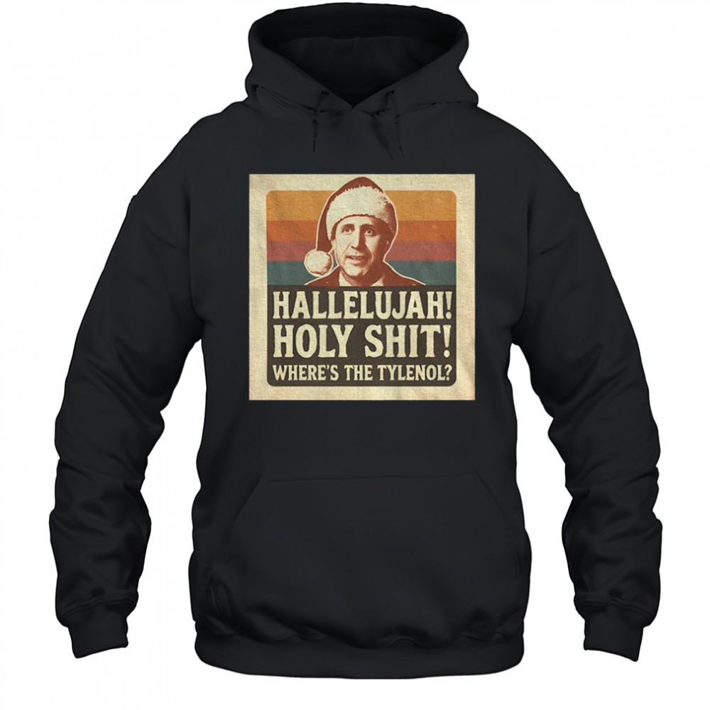 Hallelujah Holy S Christmas hoky shit wheres the Tylenol shirt
