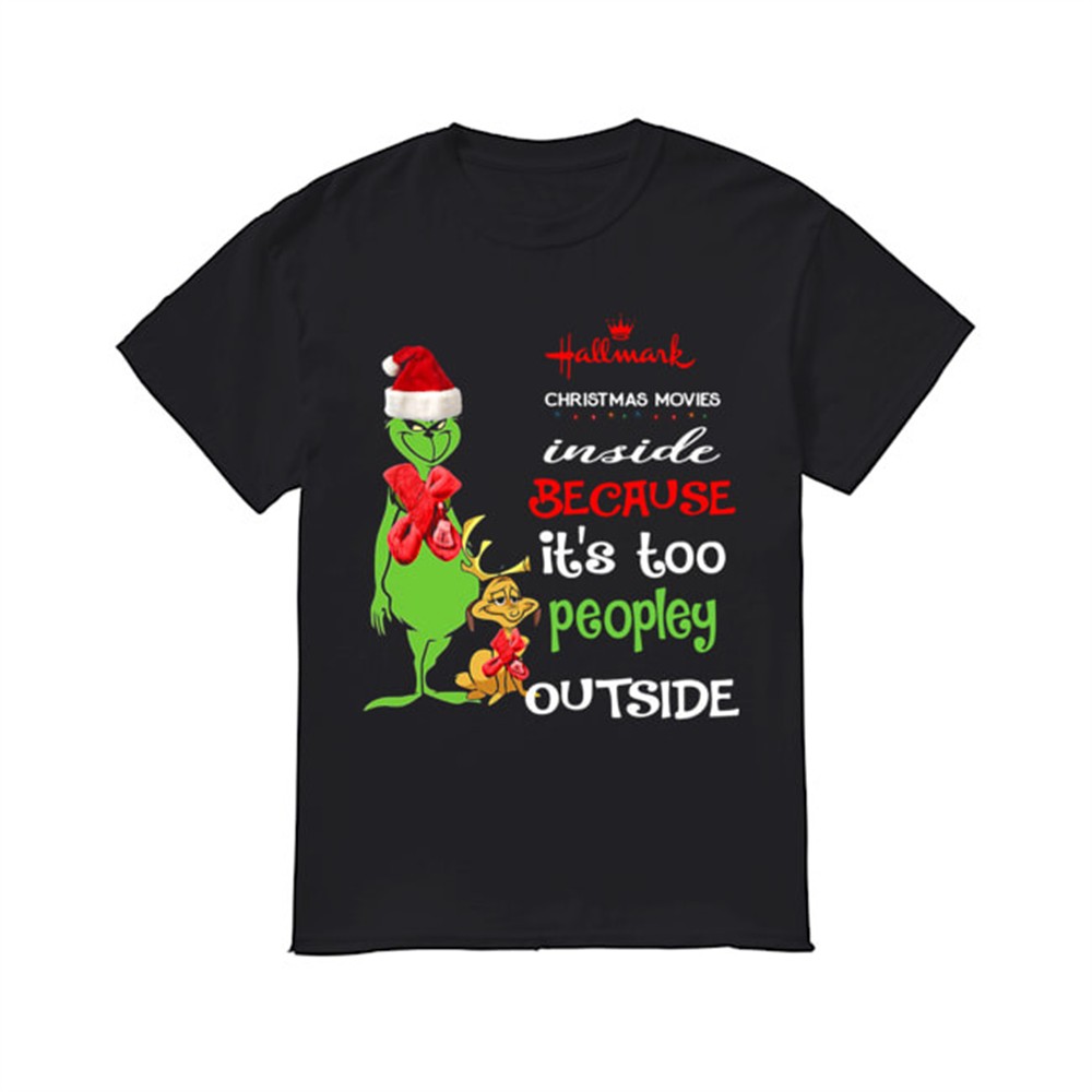 hallmark-christmas-movies-inside-because-its-too-peopley-outside-christmas-grinc-rj79b8m0 Hallmark Christmas Movies Inside Because Its Too Peopley Outside Christmas Grinch shirt