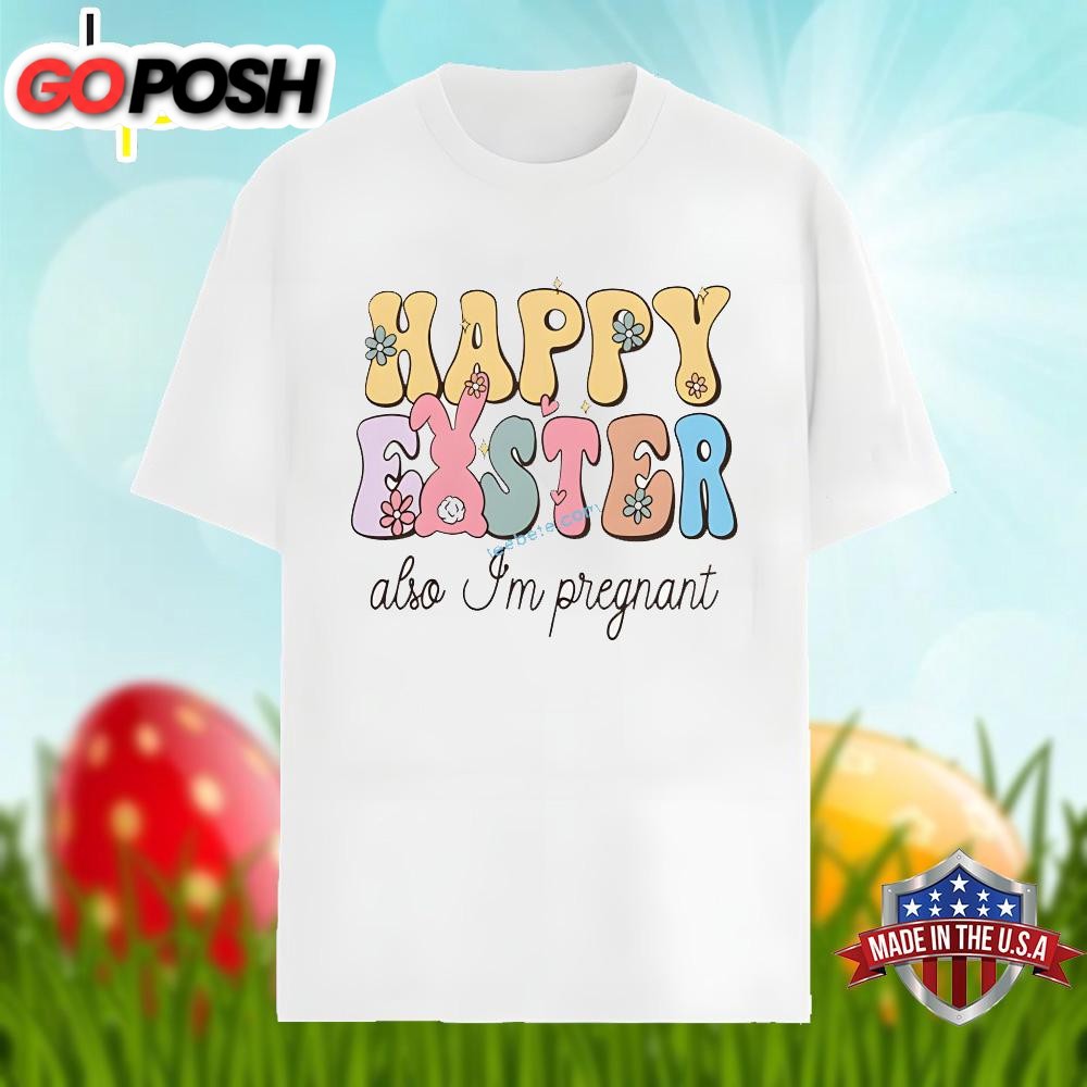 Happy Easter Also Im Pregnant Bunny Shirt Men Women