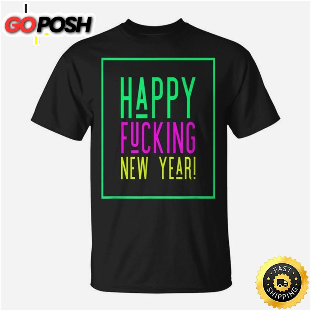 Happy Fucking New Year New Years Eve Men Women T-shirt Graphic Print Casual Unisex Tee
