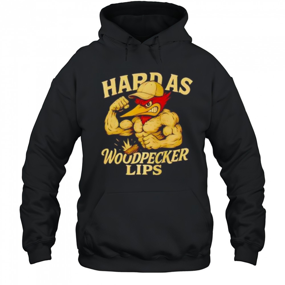Hard as Woodpecker Lips Gym shirt