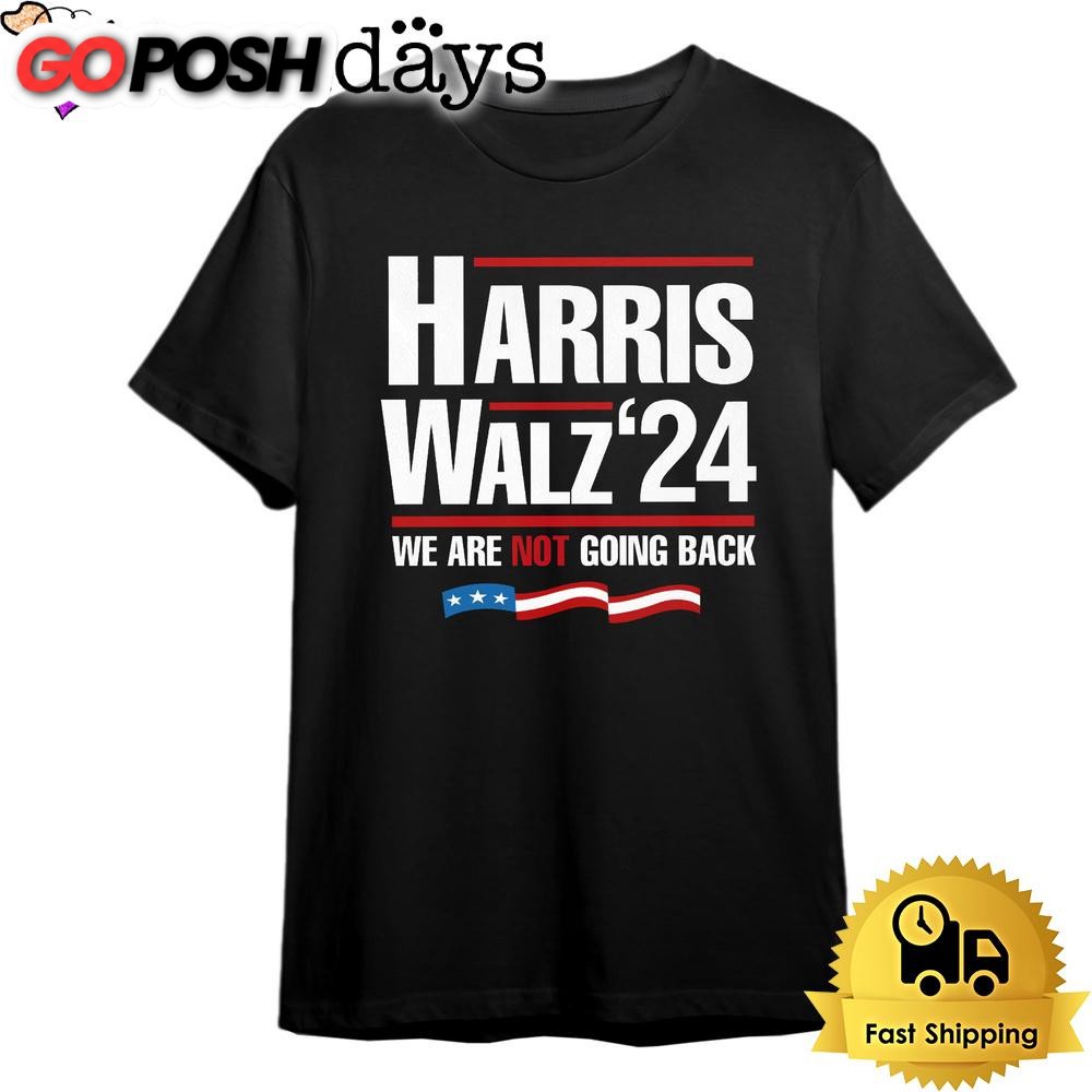 Harris Walz 2024 We Are Not Going Back T Shirt