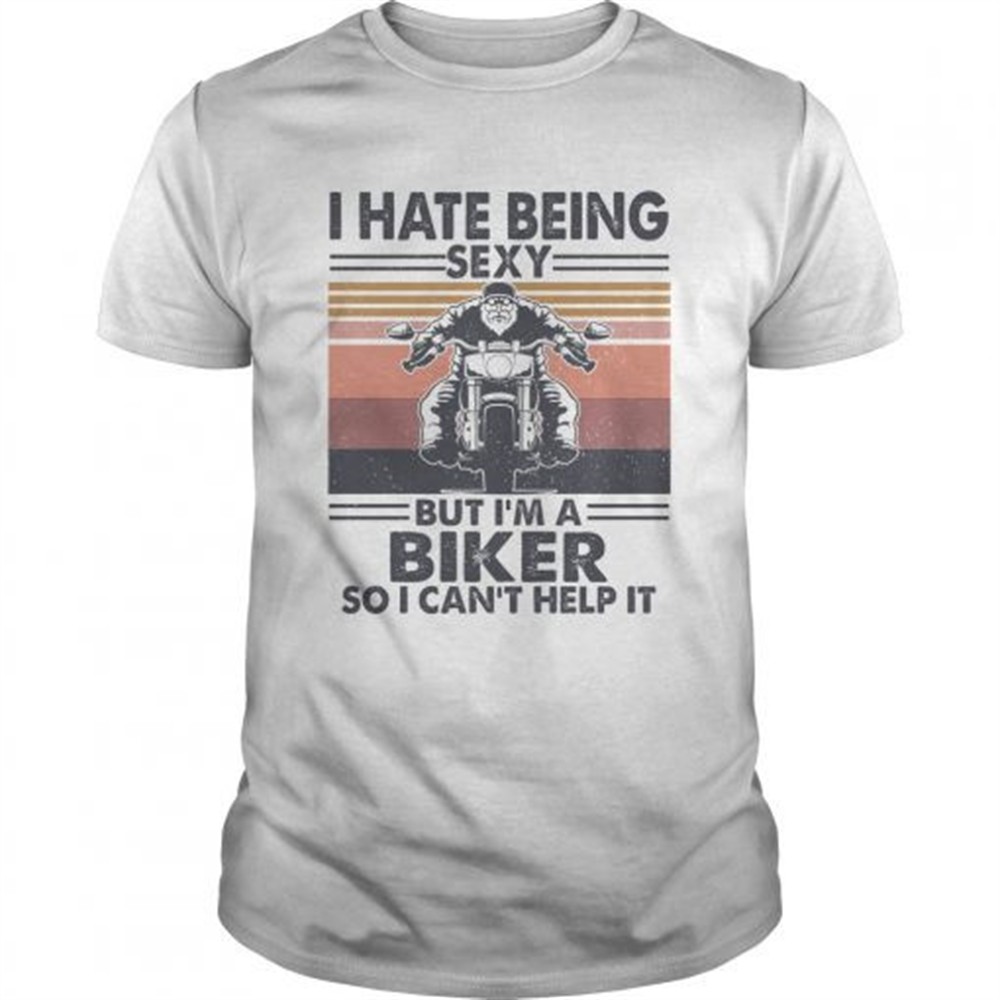 hate-being-sexy-but-im-a-biker-so-i-cant-help-it-vintage-shirt-40y8u7sh Hate being sexy but Im a biker so I cant help it vintage shirt