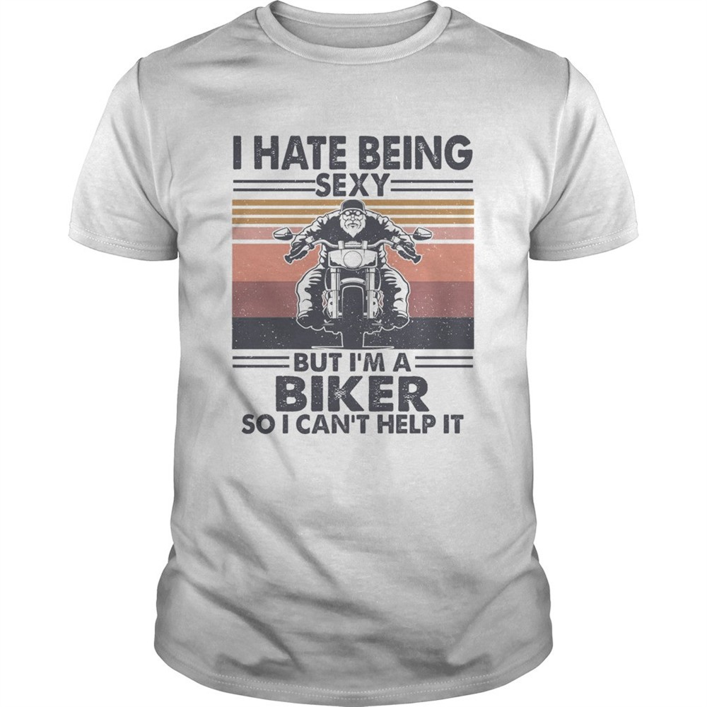 hate-being-sexy-but-im-a-biker-so-i-cant-help-it-vintage-shirt-40y8u7sh Hate being sexy but Im a biker so I cant help it vintage shirt