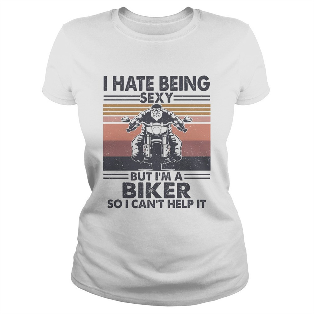 hate-being-sexy-but-im-a-biker-so-i-cant-help-it-vintage-shirt-40y8u7sh Hate being sexy but Im a biker so I cant help it vintage shirt