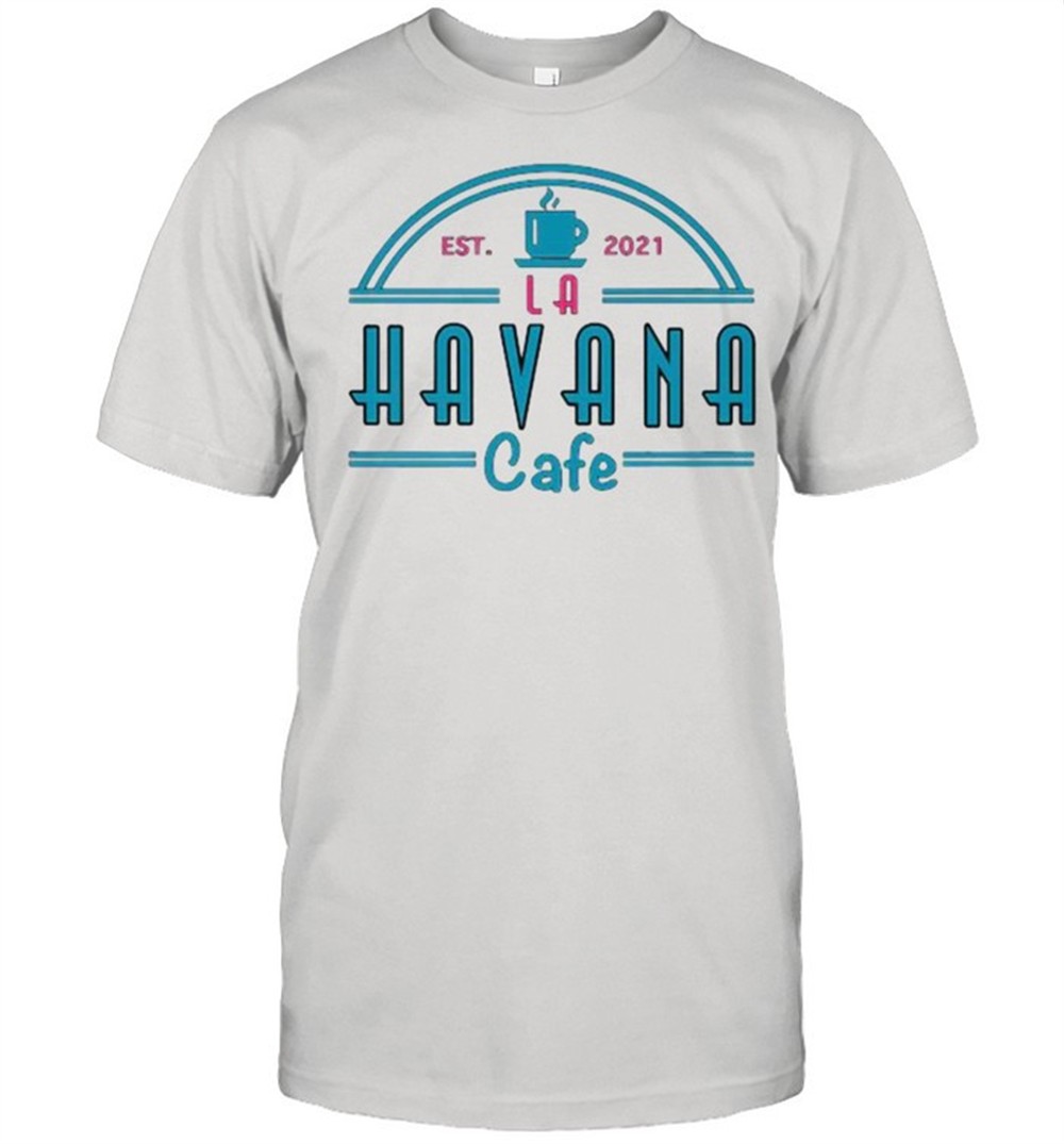 havana-cafe-est-2021-shirt-b0llp6g4 Havana Cafe Est 2021 Shirt