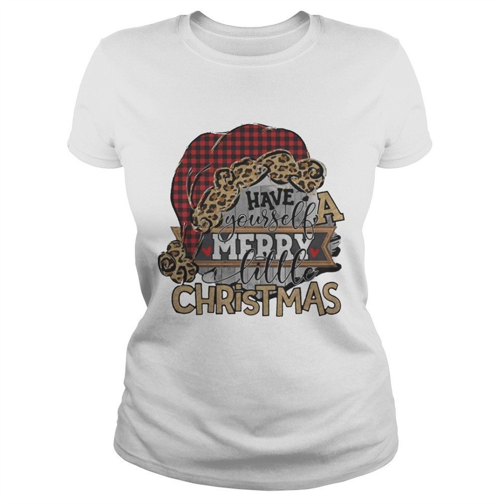 Have yourself a merry little christmas shirt