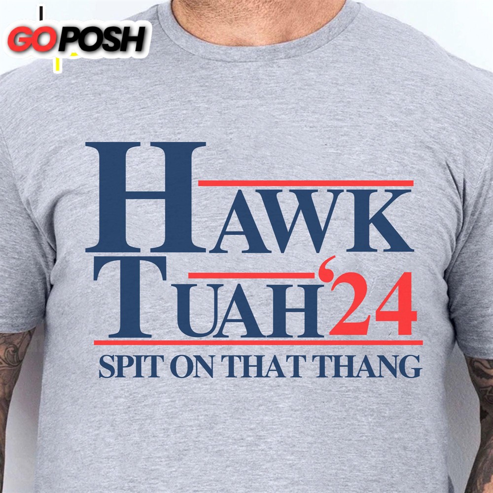 Hawk Tuah Spit On That Thang 2024 Shirt Election Shirt Political Bright Tee