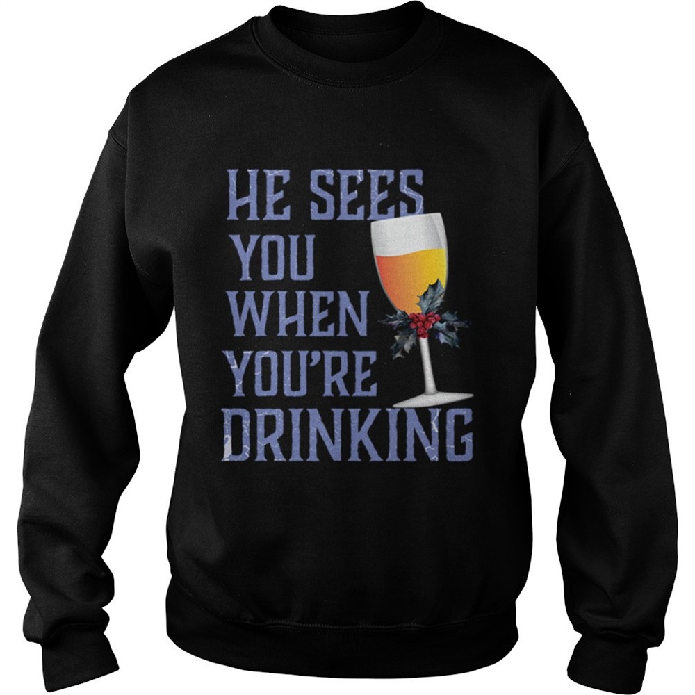 He Sees You When Your Drinking Christmas Wine Shirt
