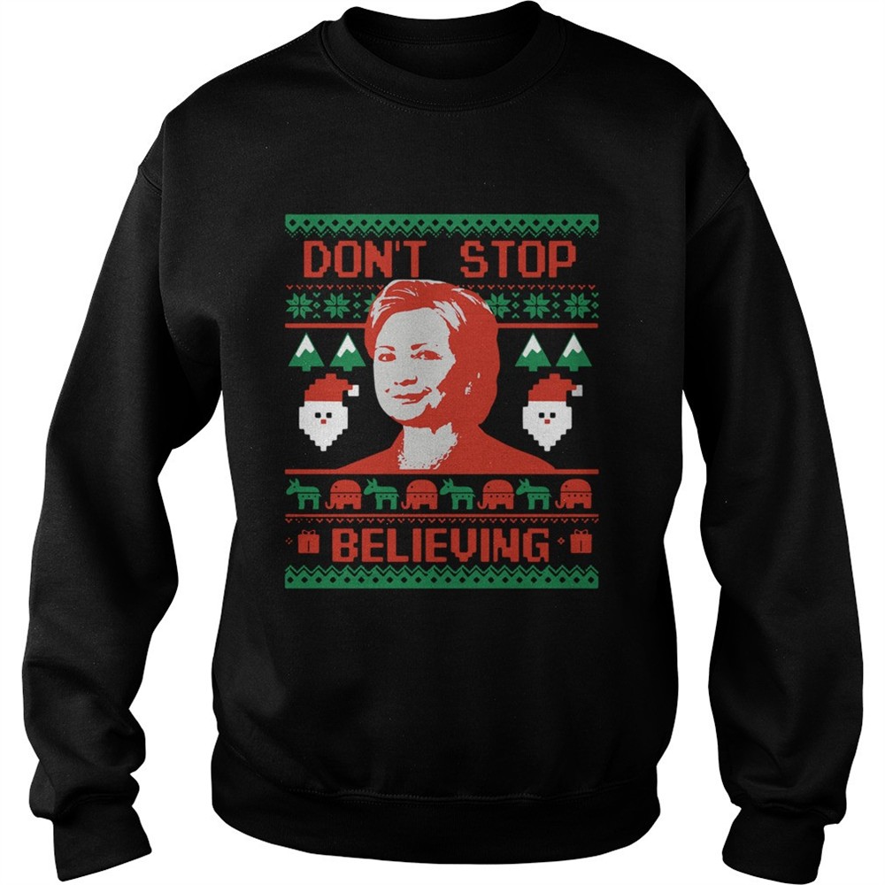 Hillary Clinton Dont Stop Believing Christmas shirt