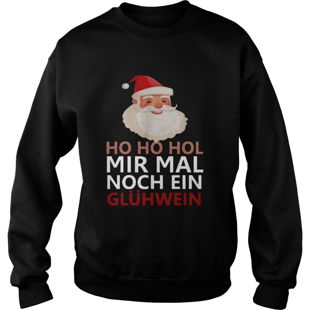 Ho Ho Hol Mir Mal Noch Ein Glhwein shirt