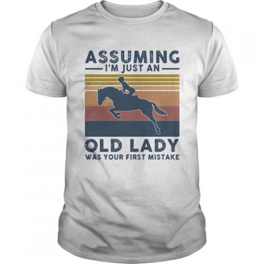horsing-assuming-im-just-an-old-lady-was-your-first-mistake-vintage-shirt-qvgtgc9n Horsing assuming Im just an old lady was your first mistake vintage shirt