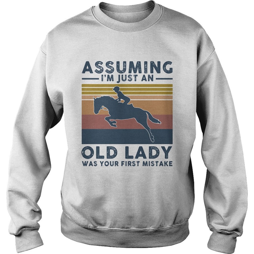Horsing assuming Im just an old lady was your first mistake vintage shirt