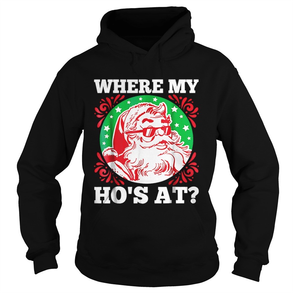 hot-where-my-hos-at-santa-funny-christmas-shirt-6l23cfnl Hot Where My Hos At Santa Funny Christmas shirt