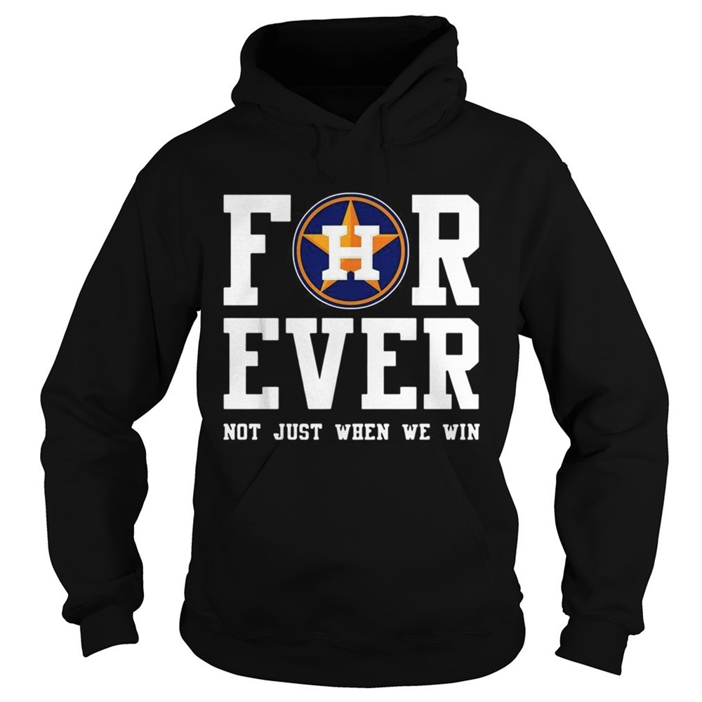 houston-astros-forever-not-just-when-we-win-shirt-ldgwzgme Houston Astros Forever not just when we win shirt