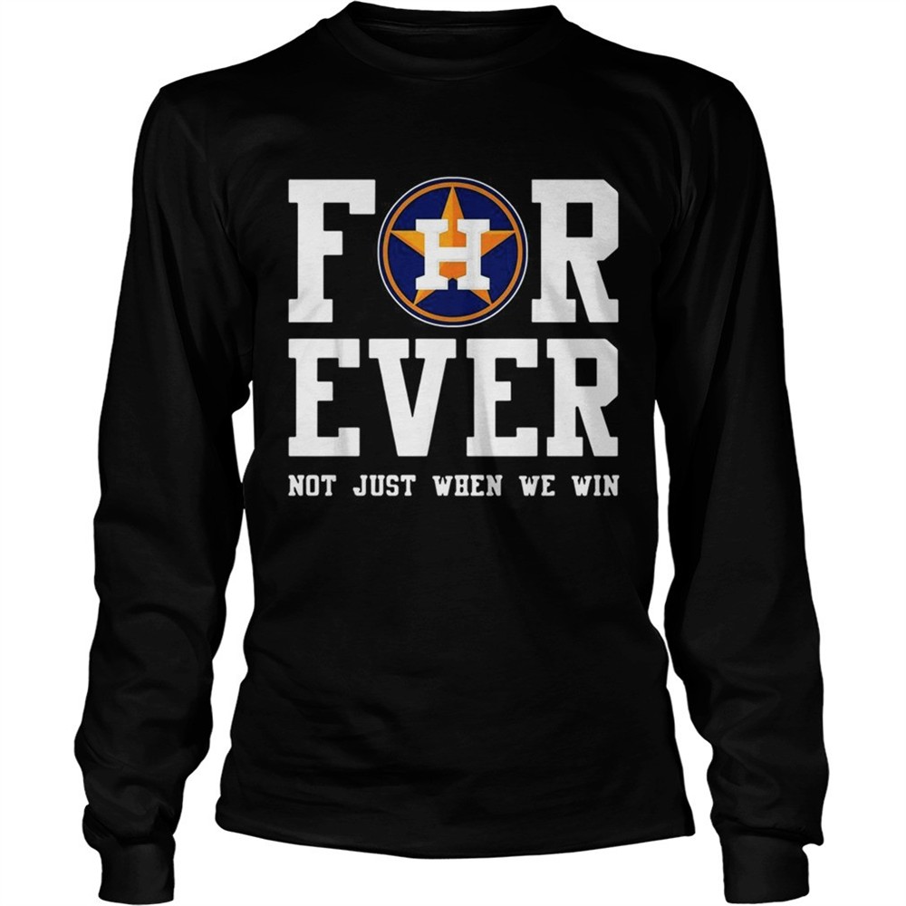 houston-astros-forever-not-just-when-we-win-shirt-ldgwzgme Houston Astros Forever not just when we win shirt