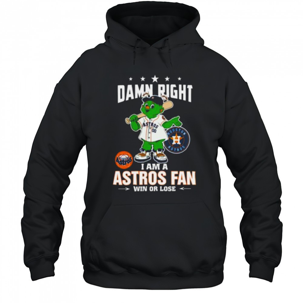 Houston Astros Mascot Damn Right I Am A Astros Fan Win Or Lose T Shirt