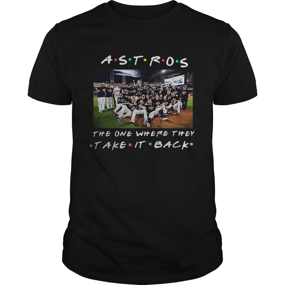 houston-astros-the-one-where-they-take-it-back-friends-shirt-545jykkz Houston Astros the one where they take it back Friends shirt