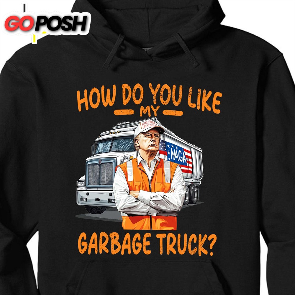 How Do You Like My Garbage Truck, Garbage for Trump 2024 Patriotic Shirt, Donald Trump With Garbage Truck Shirt Dark