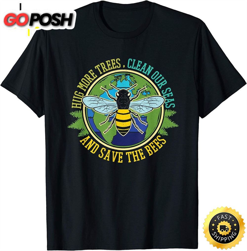 Hug More Trees Clean Seas Save Bees Nature Lover Earth Day T-Shirt