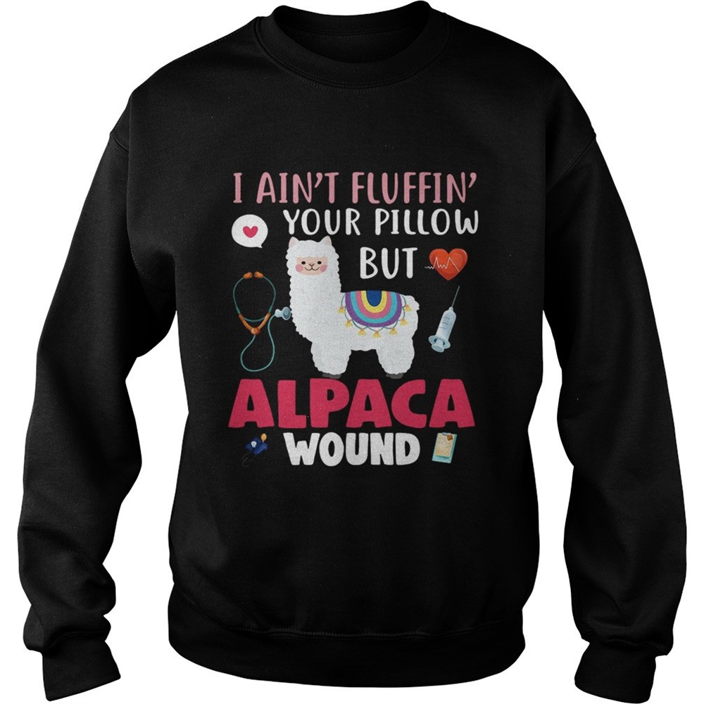 I aint fluffin your pillow but alpaca wound shirt