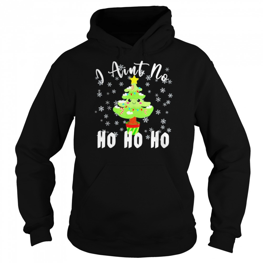 I aint no ho ho ho christmas tree shirt