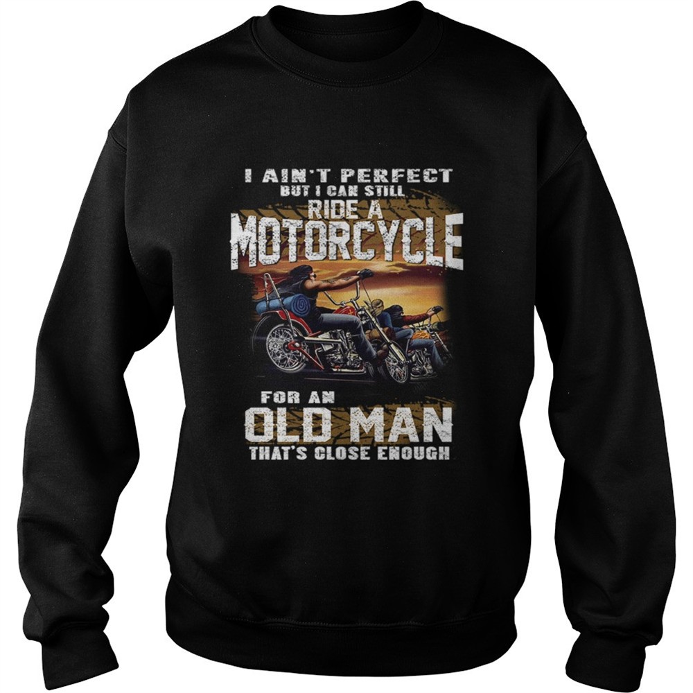 I Aint Perfect But I Can Still Ride A Motorcycle For An Old Man TShirt