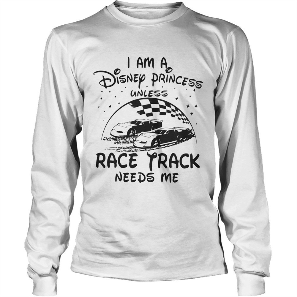 i-am-a-disney-princess-unless-race-track-needs-me-shirt-hp16xbw4 I am a Disney princess unless race track needs me shirt