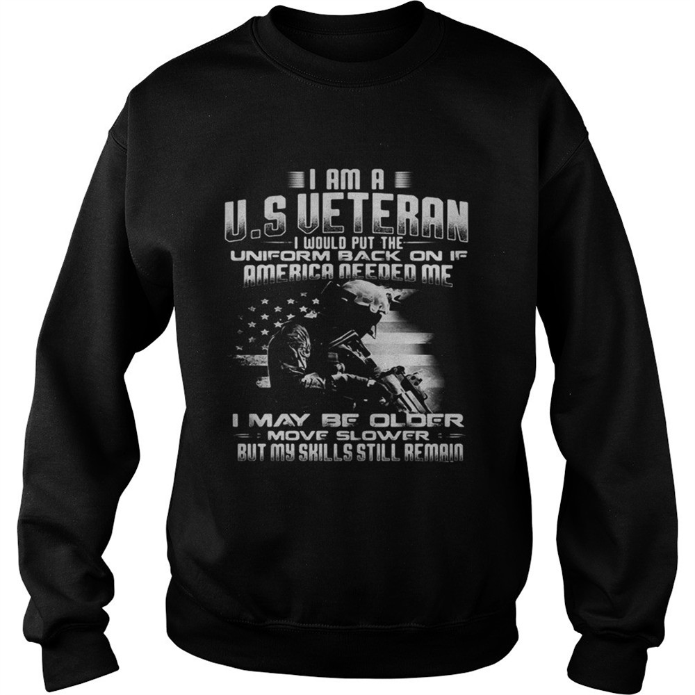 I am a US Veteran I would putthe uniform back on if America Shirt