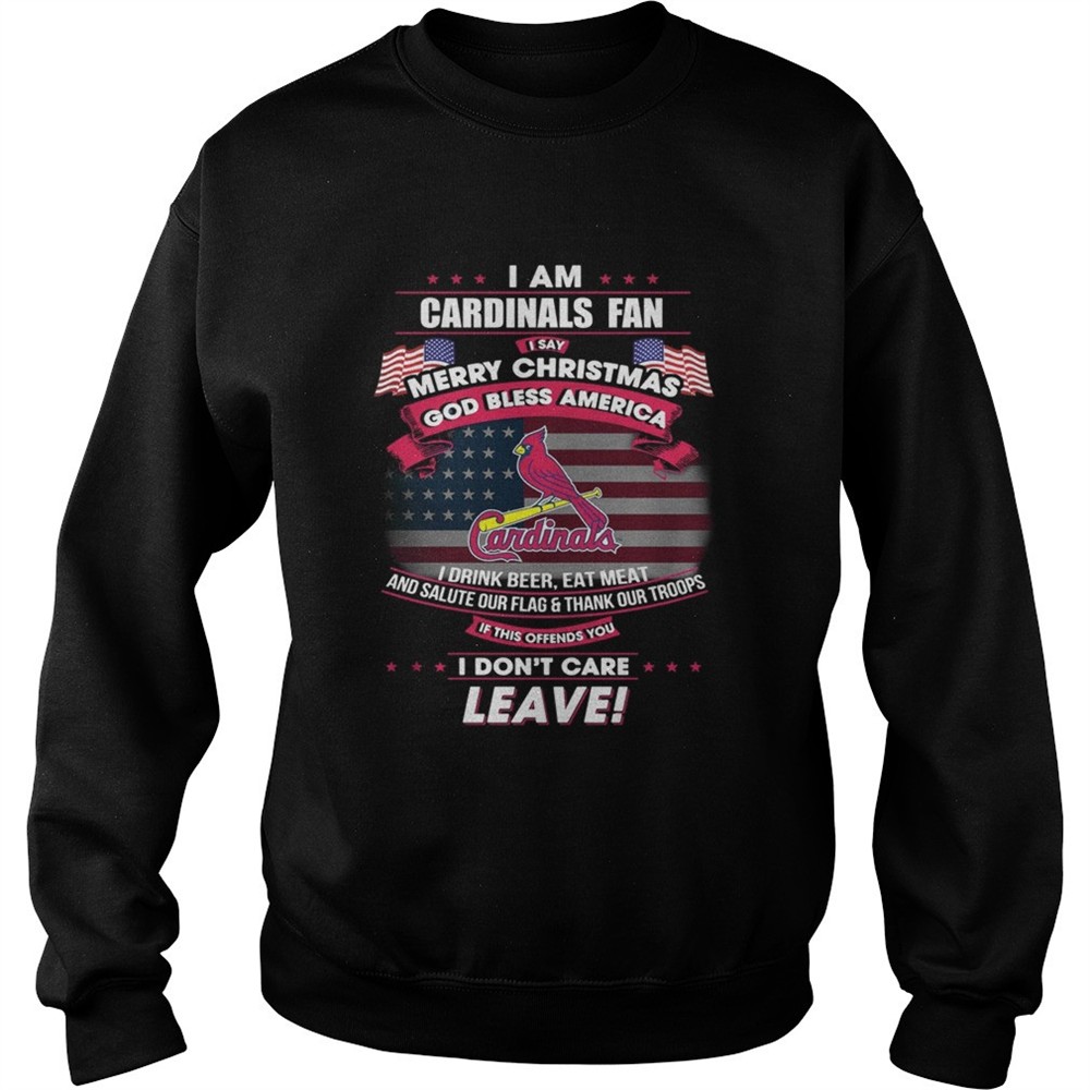 I am Cardinals fan I say Merry Christmas god bless America shirt