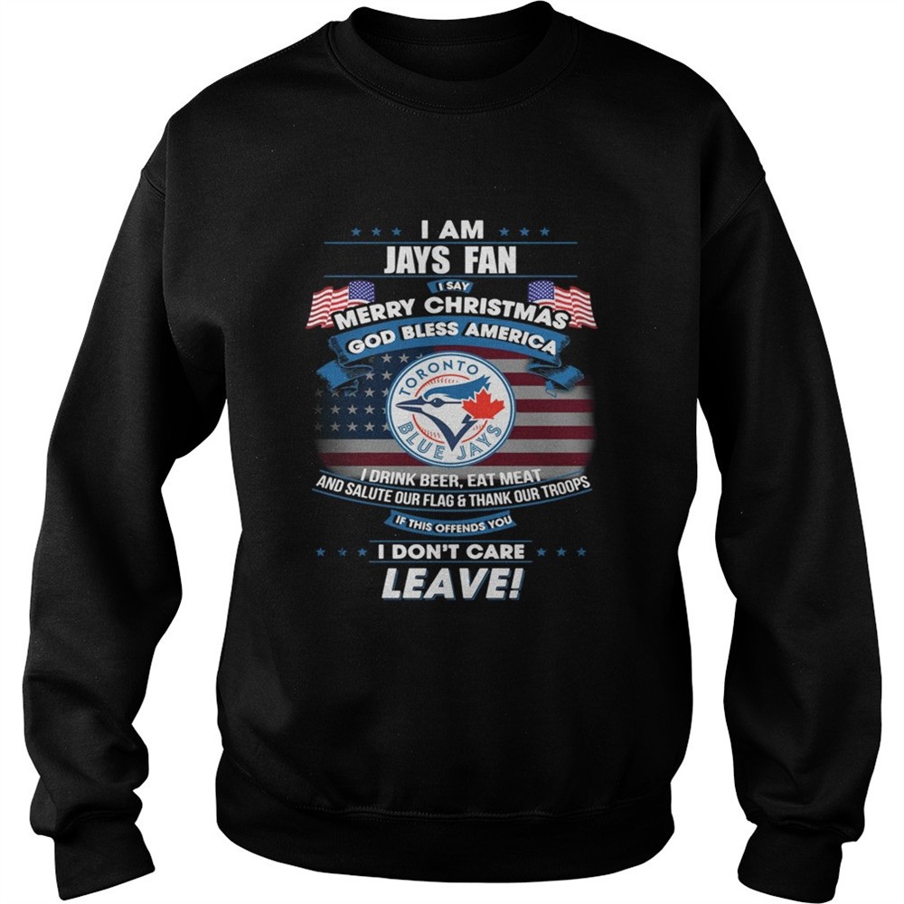 I am Jays fan I say Merry Christmas god bless America shirt